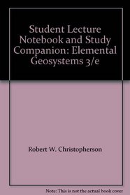 Student Lecture Notebook and Study Companion: Elemental Geosystems 3/e