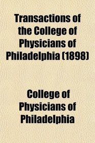 Transactions of the College of Physicians of Philadelphia (1898)