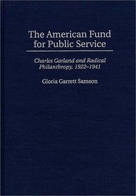 The American Fund for Public Service: Charles Garland and Radical Philanthropy, 1922-1941 (Contributions in Labor Studies)