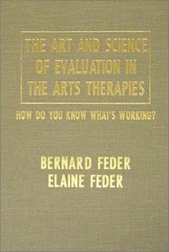 The Art and Science Evaluation in the Arts Therapies: How Do You Know What's Working?