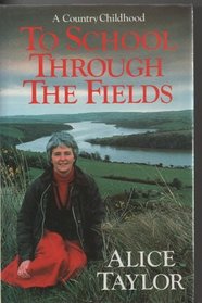 TO SCHOOL THROUGH THE FIELDS: A COUNTRY CHILDHOOD