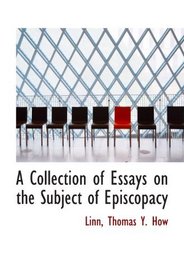 A Collection of Essays on the Subject of Episcopacy