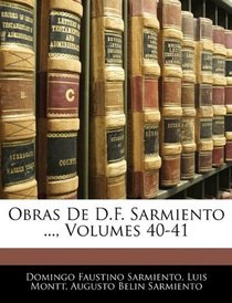 Obras De D.F. Sarmiento ..., Volumes 40-41 (Spanish Edition)