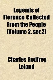 Legends of Florence, Collected From the People (Volume 2, ser.2)