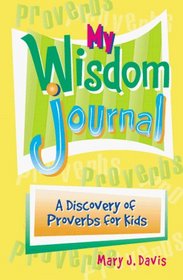 My Wisdom Journal: A Discovery of Proverbs for Kids