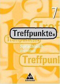 Treffpunkte Sprachbuch 7. Arbeitsheft. Berlin, Bremen, Hamburg, Hessen, Niedersachsen, Nordrhein-Westfalen, Rheinland-Pfalz, Schleswig-Holstein