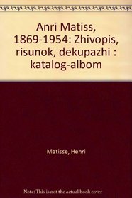 Anri Matiss, 1869-1954: Zhivopis, risunok, dekupazhi : katalog-albom (Russian Edition)