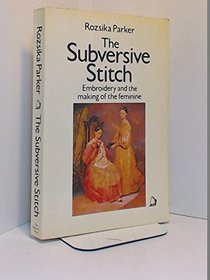 The subversive stitch: Embroidery and the making of the feminine