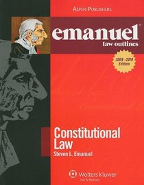 Constitutional Law Outline 2009 Emanuel Law Outline (The Emanuel Law Outlines)