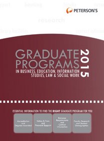 Graduate Programs in Business, Education, Information Studies, Law & Social Work 2015 (Peterson's Graduate Programs in Business, Education, Health, Information Studies, Law and Social Work)
