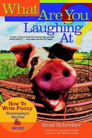 What are You Laughing at? : How to Write Funny Screenplays, Stories, and More