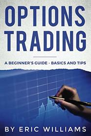 Options Trading: A Beginner's Guide- Basics and Tips