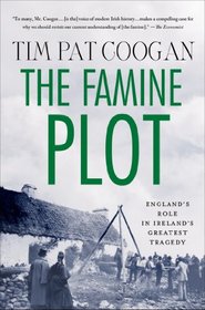 The Famine Plot: England's Role in Ireland's Greatest Tragedy