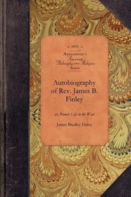 Autobiography of Rev. James B. Finley (Amer Philosophy, Religion)