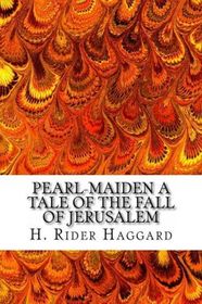 Pearl-Maiden A Tale of the Fall of Jerusalem