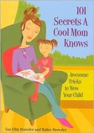 101 Secrets a Cool Mom Knows: Awesome Tricks to Wow Your Child