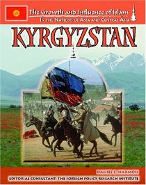 Kyrgyzstan (The Growth and Influence of Islam in the Nations of Asia and Central Asia)