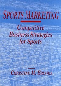 Sports Marketing: Competitive Business Strategies for Sports