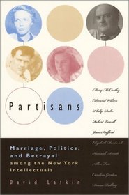 Partisans : Marriage, Politics, and Betrayal Among the New York Intellectuals