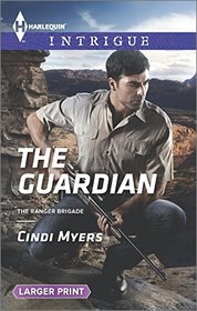 The Guardian (The Ranger Brigade) (Harlequin Intrigue, No 1572) (Larger Print)