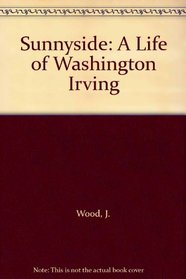 Sunnyside: A Life of Washington Irving