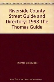 Riverside County Street Guide and Directory: 1998 The Thomas Guide