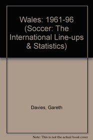 Wales: 1961-96 (Soccer: The International Line-ups & Statistics)