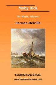 Moby Dick The Whale, Volume I [EasyRead Large Edition]