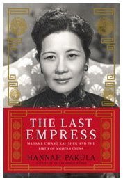 The Last Empress: Madame Chiang Kai-shek and the Birth of Modern China