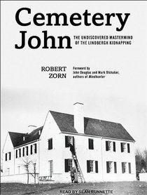 Cemetery John: The Undiscovered Mastermind Behind the Lindbergh Kidnapping