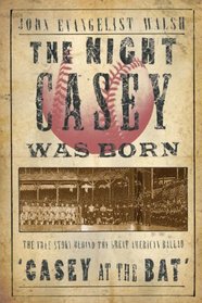 The Night Casey Was Born: The True Story Behind the Great American Ballad 