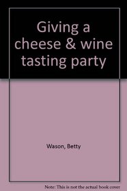 Giving a cheese  wine tasting party