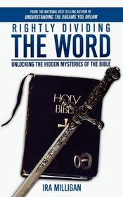 Rightly Dividing the Word: Unlocking the Hidden Mysteries of the Bible