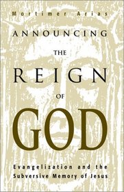 Announcing the Reign of God: Evangelization and the Subversive Memory of Jesus