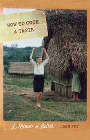 How to Cook a Tapir: A Memoir of Belize (At Table)