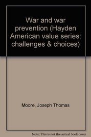 War and War Prevention (Hayden American Value Series: Challenges & Choices)