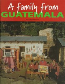 A Family from Guatemala (Families Around the World (Austin, Tex.).)