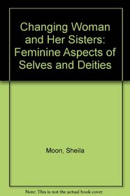 Changing Woman and Her Sisters: Feminine Aspects of Selves and Deities