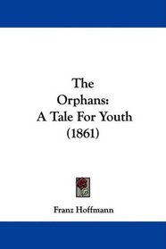The Orphans: A Tale For Youth (1861)