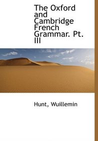 The Oxford and Cambridge French Grammar. Pt. III