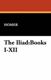The Iliad: Books I-XII