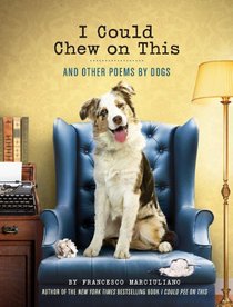 I Could Chew on This: And Other Poems by Dogs