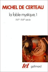 La fable mystique, 1 : XVIe - XVIIe sicle