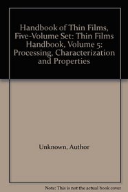 Thin Films Handbook, Volume 5: Processing, Characterization and Properties