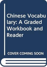 Chinese Vocabulary: A Graded Workbook and Reader