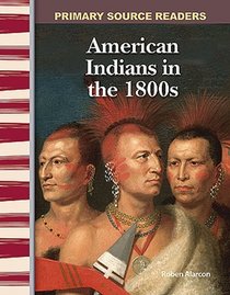 American Indians in the 1800s: Expanding & Preserving the Union (Primary Source Readers)