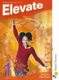 Elevate 1: Levels 5-6: Mathematics 11-14 (Elevate Ks3 Maths Pupil Book)