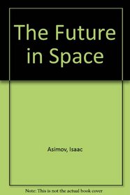 The Future in Space (Isaac Asimov's library of the universe)