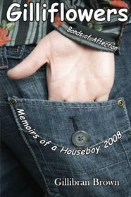 Gilliflowers - Bonds of Affection - Memoirs of a Houseboy 2008 (Volume 4)