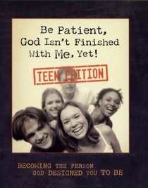 Be Patient, God Isn't Finished With Me, Yet: Teen Edition